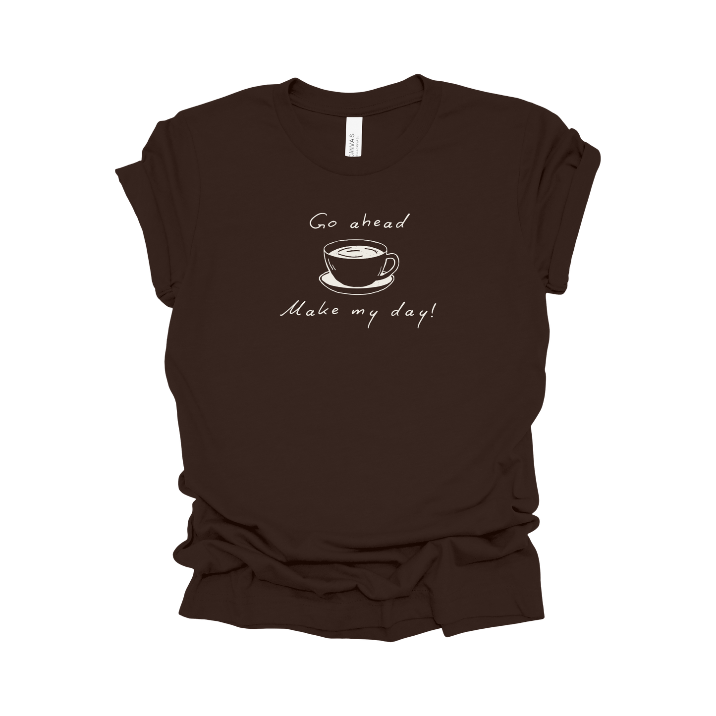 Coffee Tee - Go Ahead, Make My Day!