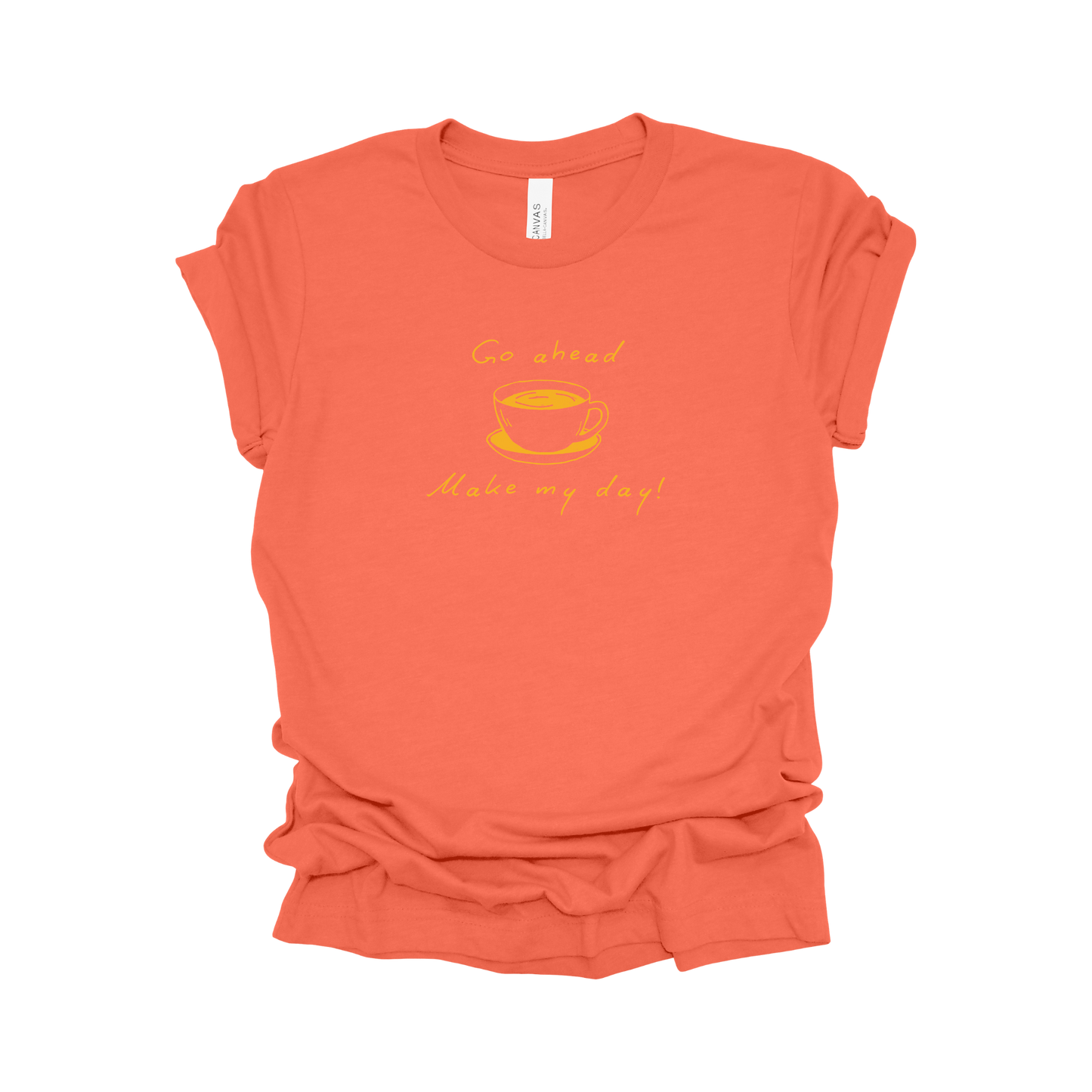Coffee Tee - Go Ahead, Make My Day!