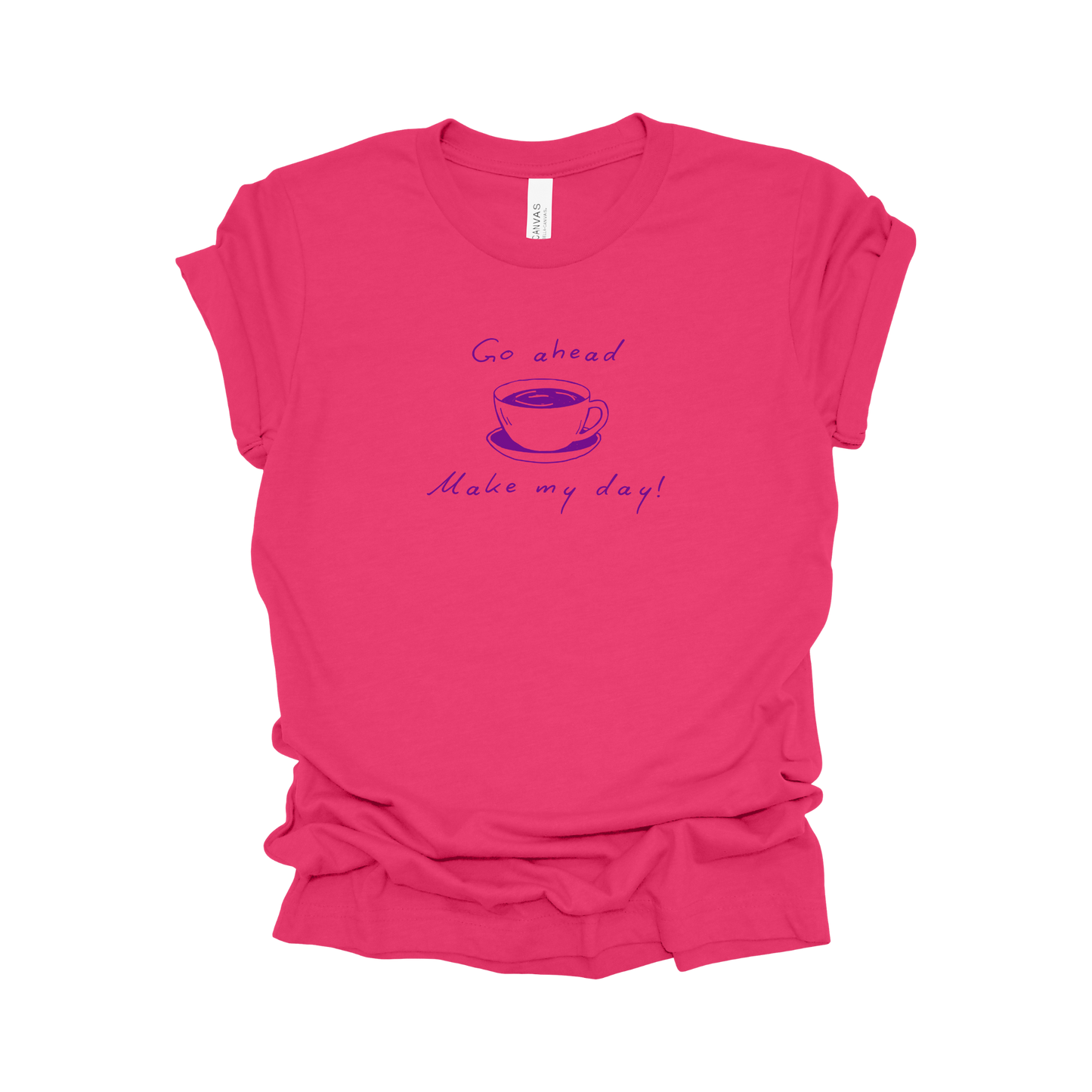 Coffee Tee - Go Ahead, Make My Day!