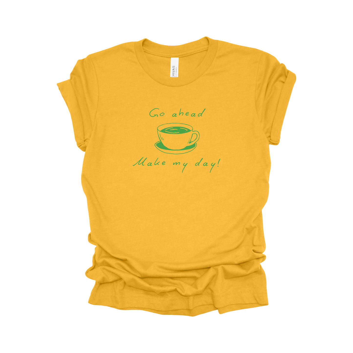 Coffee Tee - Go Ahead, Make My Day!