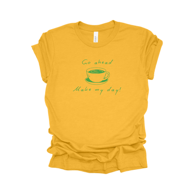 Coffee Tee - Go Ahead, Make My Day!