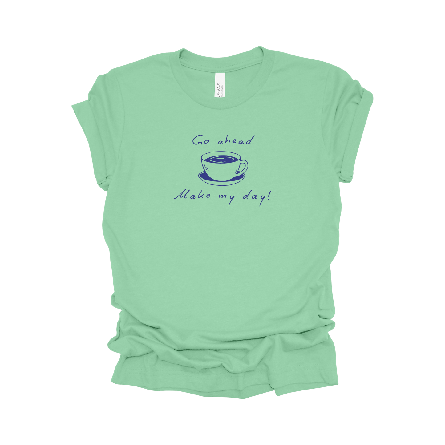 Coffee Tee - Go Ahead, Make My Day!
