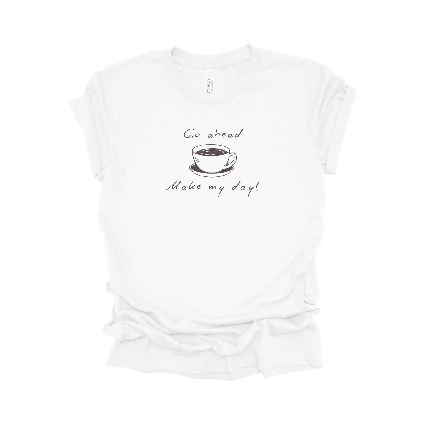 Coffee Tee - Go Ahead, Make My Day!
