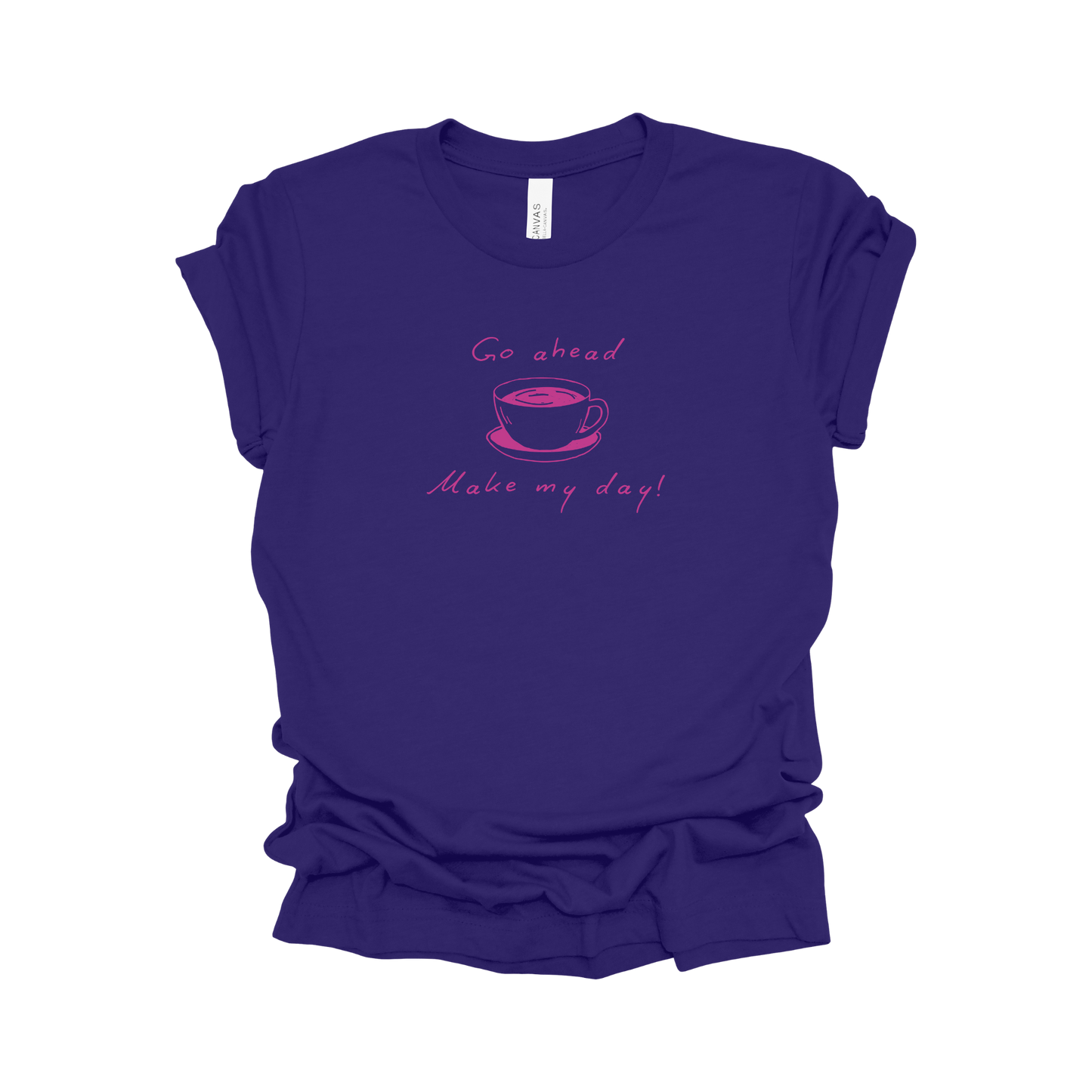 Coffee Tee - Go Ahead, Make My Day!